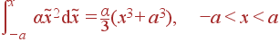 \int\limits_{-a}^{x} \alpha\tilde{x}^2 {\rm d}\tilde{x} = \frac{\alpha}{3}(x^3+a^3), -a<x<a