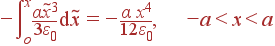 -\int\limits_o^x\frac{\alpha\tilde{x}^3} {3\varepsilon_0} {\rm d}\tilde{x} = -\frac{\alpha x^4}{12\varepsilon_0}, -a<x<a