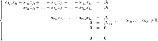 \left\{\begin{array}{rcl}\alpha_{1j_1}x_{j_1}+\alpha_{1j_2}x_{j_2}+\ldots+\alpha_{1j_r}x_{j_r}+\ldots+\alpha_{1j_n}x_{j_n} &=& \beta_1 \\                     \alpha_{2j_2}x_{j_2}+\ldots+\alpha_{2j_r}x_{j_r}+\ldots+\alpha_{2j_n}x_{j_n} &=& \beta_2 \\                                                                                               &\ldots& \\                                                 \alpha_{rj_r}x_{j_r}+\ldots+\alpha_{rj_n}x_{j_n} &=& \beta_r \\                                                                                                0 &=& \beta_{r+1}\\                                                                                                0 &=& 0 \\                                                                                               &\ldots& \\                                                                                                0 &=& 0\end{array}\right.,\qquad \alpha_{1j_1},\ldots,\alpha_{rj_r}\neq 0.