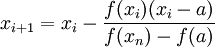 ~x_{i+1}=x_i-\frac{f(x_i)(x_i-a)}{f(x_n)-f(a)}