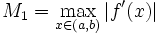 ~M_1=\max\limits_{x\in(a,b)}\left|f'(x)\right|