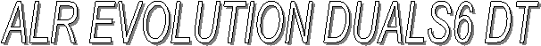 ALR EVOLUTION DUALS6 DT