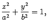 $\displaystyle \frac{x^2}{a^2}+\frac{y^2}{b^2}=1,$