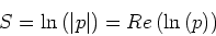 \begin{displaymath}S = \ln{\left(\left\vert p\right\vert\right)} = Re\left(\ln{\left( p \right)}\right)\end{displaymath}