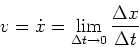 \begin{displaymath}v = \dot{x} = \lim\limits_{\Delta t \rightarrow 0} \frac{\Delta x}{\Delta t}\end{displaymath}