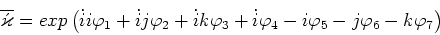 \begin{displaymath}\overline{\acute{\varkappa}} = exp\left(\dot{i}i \varphi_1 ......t{i}\varphi_4 - i \varphi_5 - j \varphi_6 - k \varphi_7\right)\end{displaymath}