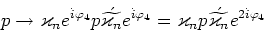 \begin{displaymath}p \rightarrow \varkappa_n e^{\dot{i}\varphi_4} p \acute{\wi......kappa_n p \acute{\widetilde{\varkappa_n}}e^{2\dot{i}\varphi_4}\end{displaymath}