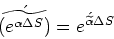 \begin{displaymath}\acute{\widetilde{\left(e^{\alpha \Delta S}\right)}} = e^{\acute{\widetilde{\alpha}} \Delta S}\end{displaymath}
