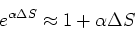 \begin{displaymath}e^{\alpha \Delta S} \approx 1 + \alpha \Delta S\end{displaymath}