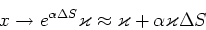 \begin{displaymath}x \rightarrow e^{\alpha \Delta S} \varkappa \approx \varkappa + \alpha \varkappa\Delta S\end{displaymath}