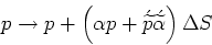 \begin{displaymath}
p \rightarrow p + \left(\alpha{p} + \acute{\widetilde{p}}\acute{\widetilde{\alpha}}\right)\Delta{S}
\end{displaymath}
