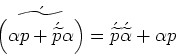 \begin{displaymath}\acute{\widetilde{\left(\alpha p +\acute{\widetilde{p}}\alp...... = \acute{\widetilde{p}}\acute{\widetilde{\alpha}} +\alpha p\end{displaymath}