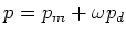 $\displaystyle p = p_m + \omega p_d$
