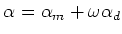 $\displaystyle \alpha = \alpha_m + \omega \alpha_d$