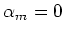 $\alpha_m=0$