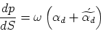 \begin{displaymath}\frac{dp}{dS} = \omega\left(\alpha_d + \acute{\widetilde{\alpha_d}}\right)\end{displaymath}