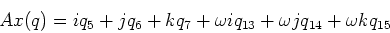 \begin{displaymath}Ax(q) = i q_5 + j q_6 + k q_7 + \omega i q_{13} +\omega j q_{14} + \omega k q_{15}\end{displaymath}