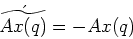 \begin{displaymath}\acute{\widetilde{Ax(q)}} = - Ax(q)\end{displaymath}