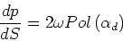 \begin{displaymath}\frac{dp}{dS} = 2\omega Pol\left(\alpha_d\right)\end{displaymath}