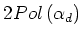 $2Pol\left(\alpha_d\right)$
