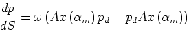 \begin{displaymath}\frac{dp}{dS} = \omega\left(Ax\left(\alpha_m\right)p_d - p_d Ax\left(\alpha_m\right)\right)\end{displaymath}
