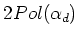 $2Pol(\alpha_d)$