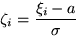 $\zeta_i=\dfrac{\xi_i-a}{\sigma}$
