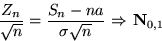 \begin{displaymath}
\dfrac{Z_n}{\sqrt{n}}=\dfrac{S_n-na}{\sigma\sqrt{n}}
\mbox{ $\Rightarrow$\space }\mathbf N_{0,1}\end{displaymath}