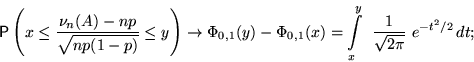 \begin{displaymath}
\mathsf P \left(x\le\dfrac{\nu_n(A)-np}{\sqrt{np(1-p)}}
\le ...
 ...0,1}(x)=
\int\limits_x^y ~\frac{1}{\sqrt{2\pi}}~e^{-t^2/2}\,dt;\end{displaymath}