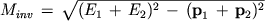 $M_{inv}\, =\,\sqrt{(E_1\, +\, E_2)^2\, -\, ({\bf p}_1\, +\,{\bf p}_2)^2}$