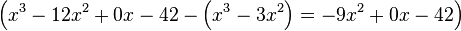 \left( x^3 - 12x^2 + 0x - 42 - \left( x^3 - 3x^2 \right) = - 9x^2 + 0x - 42 \right)