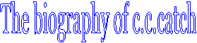 The biography of c.c.catch