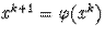 $x^{k+1}=\varphi(x^k)$