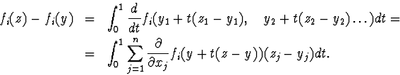 \begin{eqnarray*}f_i(z)-f_i(y)&=&\int^1_0\frac{d}{dt}f_i(y_1+t(z_1-y_1),\quady... ...um^n_{j=1}\frac{\partial}{\partial x_j}f_i(y+t(z-y))(z_j-y_j)dt.\end{eqnarray*}