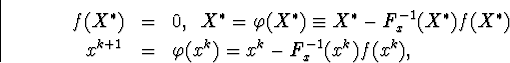 \begin{eqnarray*}f(X^{\ast})&=&0,\enskip X^{\ast}=\varphi(X^{\ast})\equiv X^{\... ...st})f(X^{\ast})\\ x^{k+1}&=&\varphi(x^k)=x^k-F^{-1}_x(x^k)f(x^k),\end{eqnarray*}