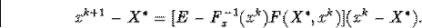 \begin{displaymath}x^{k+1}-X^{\ast}=\big[E-F^{-1}_x(x^k)F(X^{\ast},x^k)\big](x^k-X^{\ast}).\end{displaymath}