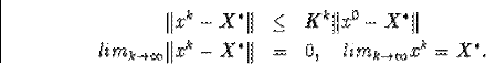 \begin{eqnarray*}\Vert x^k-X^{\ast}\Vert& \leq &K^k\Vert x^0-X^{\ast}\Vert\\ li... ...}\Vert x^k-X^{\ast}\Vert&=&0,\quad lim_{k\to\infty}x^k=X^{\ast}.\end{eqnarray*}