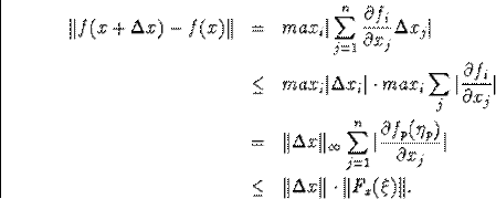 \begin{eqnarray*}\Vert f(x+\Deltax)-f(x)\Vert&=&max_i\vert\sum^n_{j=1} \frac{\... ...ial x_j}\vert\\ &\leq&\Vert\Deltax\Vert\cdot\Vert F_x(\xi)\Vert.\end{eqnarray*}