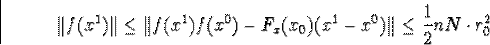 \begin{displaymath}\Vert f(x^1)\Vert\leq\Vert f(x^1)f(x^0)-F_x(x_0)(x^1-x^0)\Vert\leq\frac{1}{2}nN\cdot r^2_0\end{displaymath}