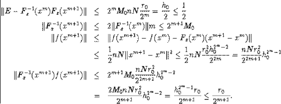 \begin{eqnarray*}\Vert E-F^{-1}_x(x^m)F_x(x^{m+1})\Vert&\leq& 2^mM_0nN\frac{r_0... ...{2^m-2}_0=\frac{h^{2^m-1}_0r_0}{2^{m+1}}\leq\frac{r_0}{2^{m+1}}.\end{eqnarray*}