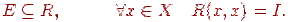 E \subseteq R,\quad \quad \quad \forall x \in X\quad R(x,x)= I.