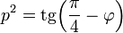 p^2=\operatorname{tg}\Big(\frac{\pi}{4}-\varphi\Big)