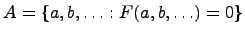$ A=\{a,b,\ldots: F(a,b,\ldots)=0\}$