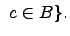 $\displaystyle \ c\in B\}.$