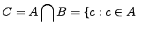 $\displaystyle C = A\bigcap B =\{c:c\in A\ $