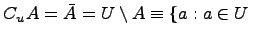 $\displaystyle C_uA=\bar{A} = U\setminus A \equiv \{a: a\in U\ $