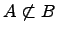 $ A \not\subset B$