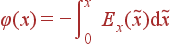 \varphi(x) = -\int\limits_{0}^x E_x(\tilde{x}){\rm d}\tilde{x}