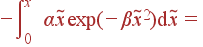 -\int\limits_{0}^x \alpha \tilde{x} \exp(-\beta \tilde{x}^2){\rm d}\tilde{x} =