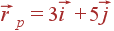 \vec{r}_p = 3\vec{i}+5\vec{j}